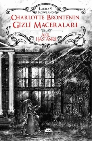 Charlotte Bronte’nin Gizli Maceraları: Akıl Hastanesi – Laura J. Rowland – Martı Yayınları kitap kapağı