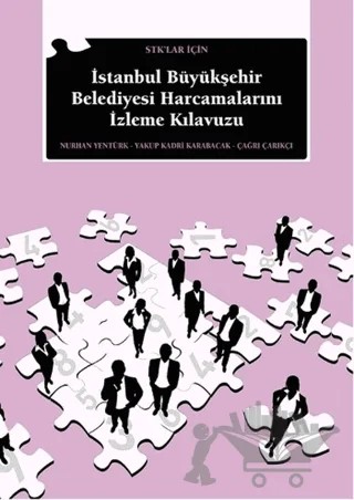 STK' lar İçin İstanbul Büyükşehir Belediyesi Harcamalarını İzleme Kılavuzu – Çağrı Çarıkçı, Nurhan Yentürk, Yakup Kadri Karabacak – İstanbul Bilgi Üniversitesi Yayınları kitap kapağı