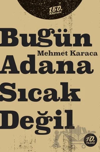 Bugün Adana Sıcak Değil – Mehmet Karaca – 160. Kilometre Yayınevi kitap kapağı
