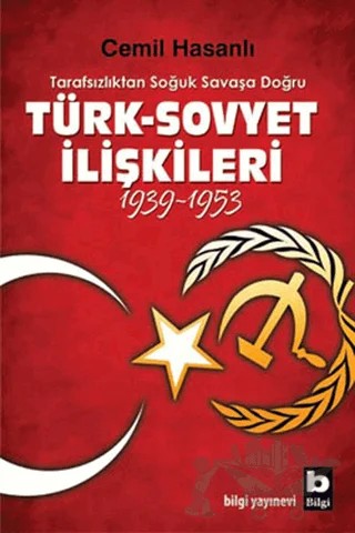 Tarafsızlıktan Soğuk Savaşa Doğru Türk-Sovyet İlişkileri (1939-1953) – Cemil Hasanlı – Bilgi Yayınevi kitap kapağı