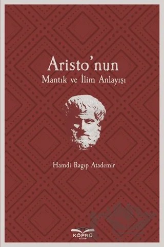 Aristo’nun Mantık ve İlim Anlayışı – Hamdi Ragıp Atademir – Köprü Kitapları kitap kapağı