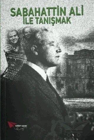 Sabahattin Ali ile Tanışmak – Sabahattin Ali – Kağıt Uçak Yayınları kitap kapağı