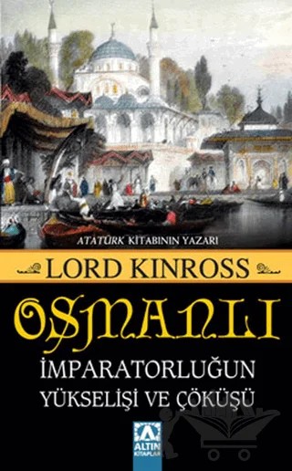 Osmanlı İmparatorluğun Yükselişi ve Çöküşü – Lord Kinross – Altın Kitaplar kitap kapağı