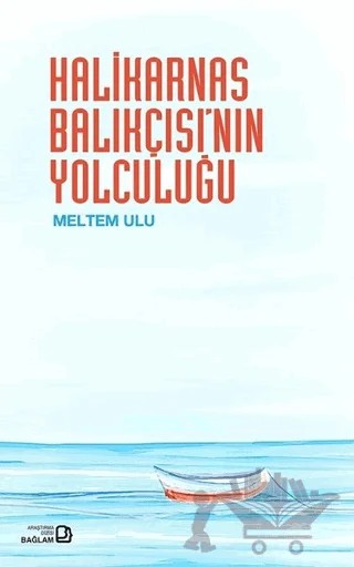 Halikarnas Balıkçısı’nın Yolculuğu – Meltem Ulu – Bağlam Yayınları kitap kapağı