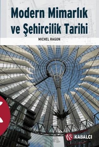 Modern Mimarlık ve Şehircilik Tarihi – Michel Ragon – Kabalcı Yayınevi - Doruk Yayınları kitap kapağı