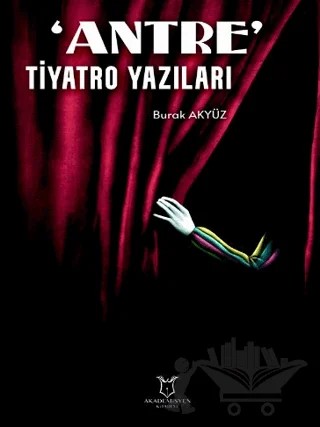 'Antre' Tiyatro Yazıları – Burak Akyüz – Akademisyen Kitabevi kitap kapağı