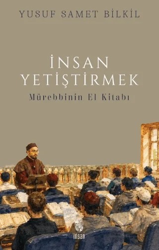 İnsan Yetiştirmek - Mürebbinin El Kitabı – Yusuf Samet Bilkil – İnsan Yayınları kitap kapağı