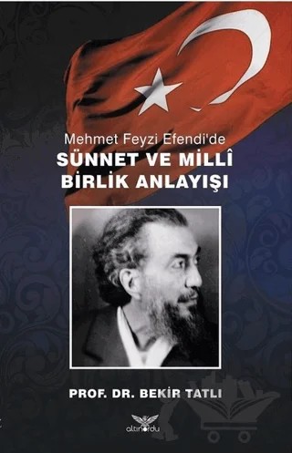Mehmet Feyzi Efendi’de Sünnet ve Milli Birlik Anlayışı – Bekir Tatlı – Altınordu Yayınları kitap kapağı