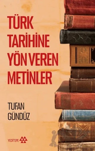 Türk Tarihine Yön Veren Metinler – Tufan Gündüz – Yeditepe Yayınevi kitap kapağı