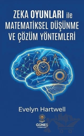 Zeka Oyunları ile Matematiksel Düşünme ve Çözüm Yöntemleri – Evelyn Hartwell – Güneş Kitabevleri Yayınları kitap kapağı
