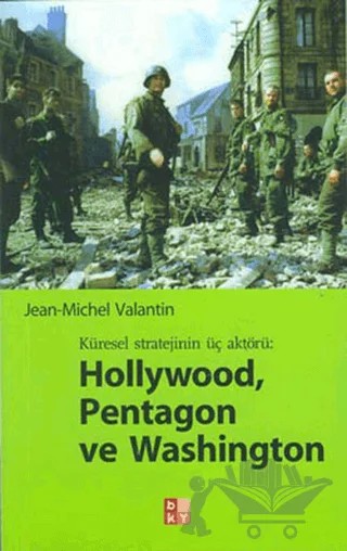 Küresel Stratejinin Üç Aktörü: Hollywood, Pentagon ve Washington – Jean-Michel Valantin – Babıali Kültür Yayıncılığı kitap kapağı