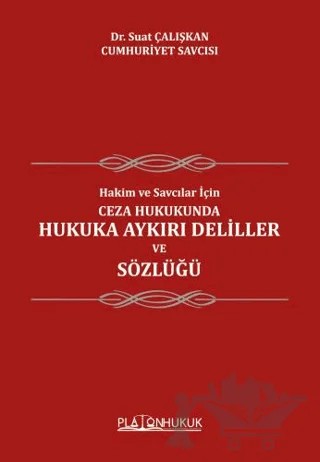 Hakim ve Savcılar İçin Ceza Hukukunda Hukuka Aykırı Deliller ve Sözlüğü – Suat Çalışkan – Platon Hukuk kitap kapağı