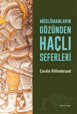 Müslümanların Gözünden Haçlı Seferleri – Carole Hillenbrand – Alfa Yayınları kitap kapağı