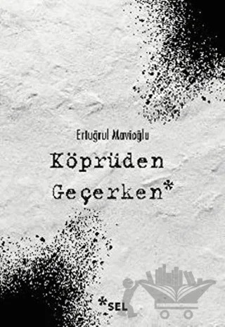 Köprüden Geçerken – Ertuğrul Mavioğlu – Sel Yayıncılık kitap kapağı