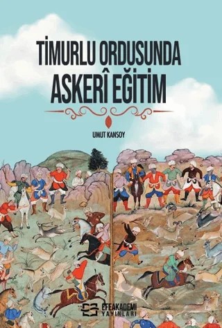 Timurlu Ordusunda Askeri Eğitim – Umut Kansoy – Efe Akademi Yayınları kitap kapağı