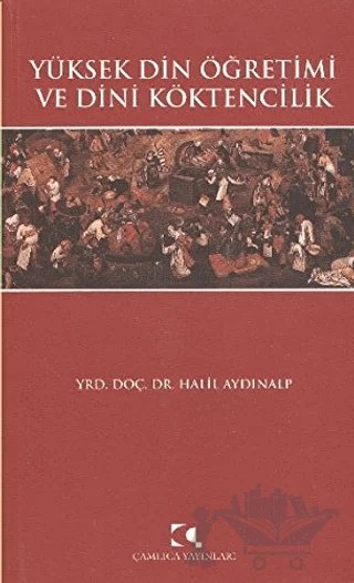 Yüksek Din Öğretimi ve Dini Köktencilik – Halil Aydınalp – Çamlıca Yayınları kitap kapağı