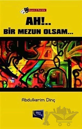 Ah!.. Bir Mezun Olsam... (Oyun 2 Perde) – Abdülkerim Dinç – Gece Kitaplığı kitap kapağı