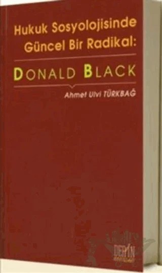 Hukuk Sosyolojisinde Güncel Bir Radikal: Donald Black – Ahmet Ulvi Türkbağ – Derin Yayınları kitap kapağı