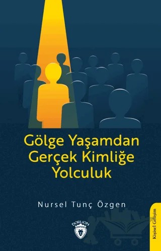 Gölge Yaşamdan Gerçek Kimliğe Yolculuk – Nursel Tunç Özgen – Dorlion Yayınları kitap kapağı