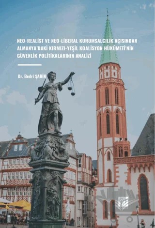 Neo-Realist Ve Neo-Liberal Kurumsalcılık Açısından Almanya’daki Kırmızı-Yeşil Koalisyon Hükûmeti’nin Güvenlik Politikalarının Analizi – Bedri Şahin – Gazi Kitabevi kitap kapağı