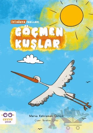 Göçmen Kuşlar - İyi Dünya Fablları – Merve Kahraman Öztürk – Cezve Çocuk kitap kapağı