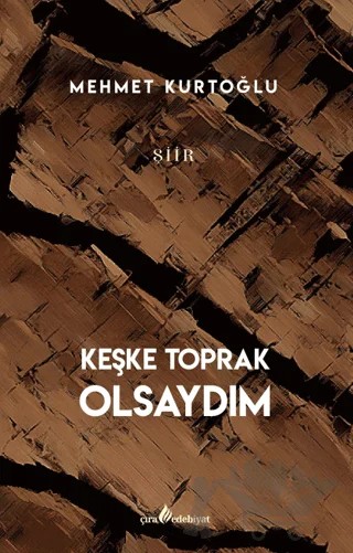 Keşke Toprak Olsaydım – Mehmet Kurtoğlu – Çıra Yayınları kitap kapağı