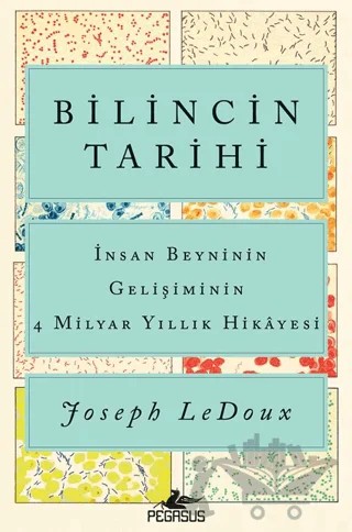 Bilincin Tarihi: İnsan Beyninin Gelişiminin 4 Milyar Yıllık Hikayesi – Joseph Ledoux – Pegasus Yayınları kitap kapağı