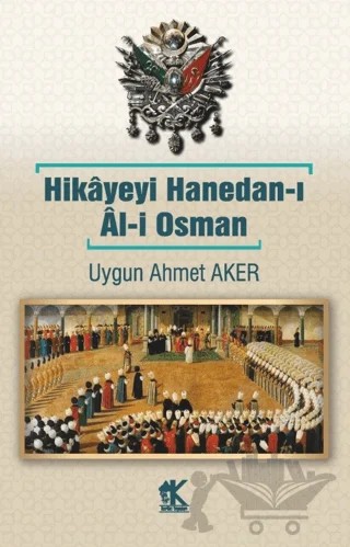 Hikayeyi Hanedan-ı Al-i Osman – Uygun Ahmet Aker – Korkut Yayınları kitap kapağı