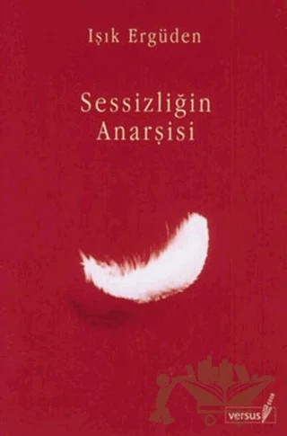 Sessizliğin Anarşisi – Işık Ergüden – Versus Kitap Yayınları kitap kapağı