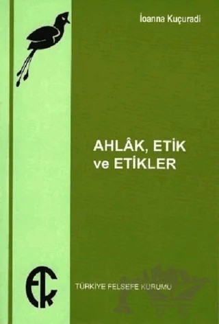 Ahlak Etik ve Etikler – İoanna Kuçuradi – Türkiye Felsefe Kurumu kitap kapağı