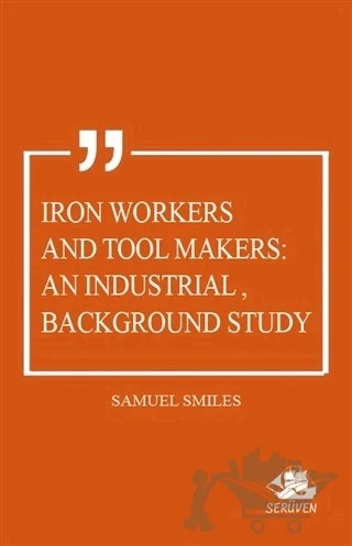 Iron Workers and Tool Makers: An Industrial Background Study – Samuel Smiles – Serüven Yayınevi kitap kapağı