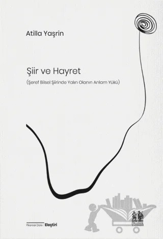 Şiir ve Hayret (Şeref Bilsel Şiirinde Yalın Olanın Anlam Yükü) – Atilla Yaşrin – Pikaresk Yayınevi kitap kapağı
