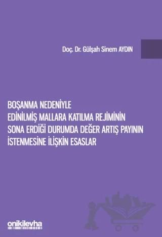 Boşanma Nedeniyle Edinilmiş Mallara Katılma Rejiminin Sona Erdiği Durumda Değer Artış Payının İstenmesine İlişkin Esaslar – Gülşah Sinem Aydın – On İki Levha Yayınları kitap kapağı