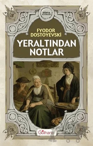 Yeraltından Notlar – Fyodor Mihayloviç Dostoyevski – Gülhane Yayınları kitap kapağı