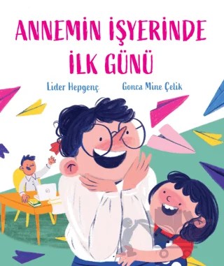 Annemin İşyerinde İlk Günü – Lider Hepgenç – Martı Çocuk Yayınları kitap kapağı