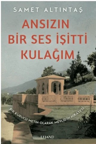 Ansızın Bir Ses İşitti Kulağım - Bir Kurucu Metin Olarak Mevlid’in Hikayesi – Samet Altıntaş – Lejand kitap kapağı