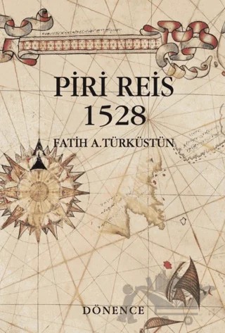 Piri Reis 1528 – Fatih A. Türküstün – Dönence Basım ve Yayın Hizmetleri kitap kapağı