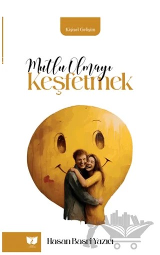 Mutlu Olmayı Keşfetmek – Hasan Basri Yazıcı – Ateş Yayınları kitap kapağı