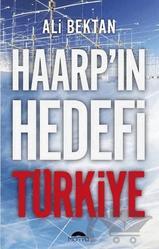 Haarp'ın Hedefi Türkiye – Ali Bektan – Motto Yayınları kitap kapağı