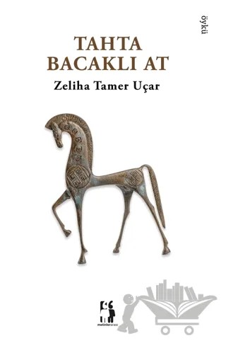 Tahta Bacaklı At – Zeliha Tamer Uçar – Metinlerarası Kitap kitap kapağı
