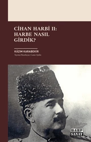 Cihan Harbi II: Harbe Nasıl Girdik? – Kazım Karabekir – Harp Sanat Yayınları kitap kapağı