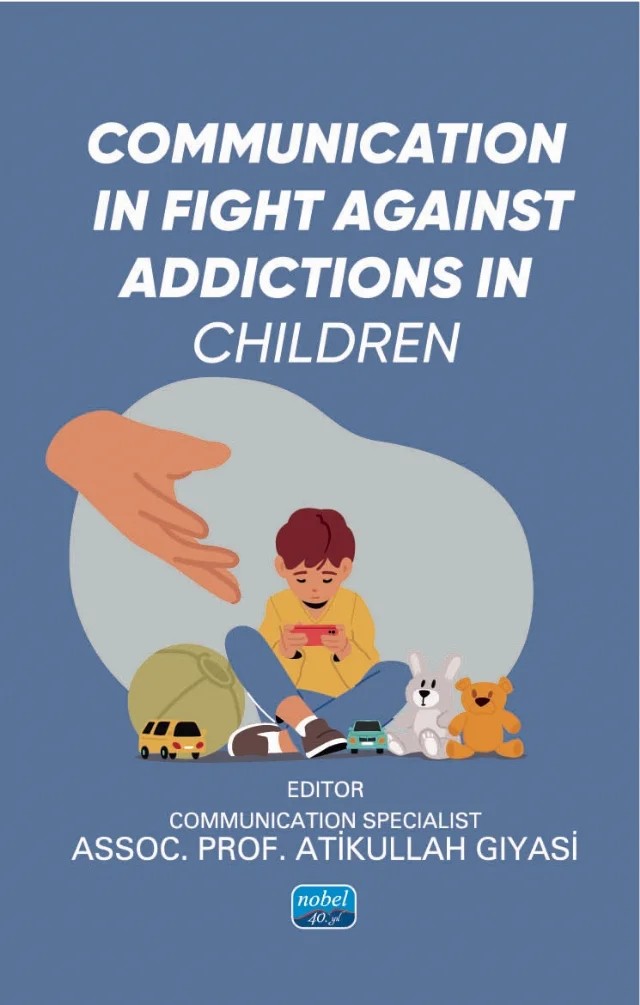 Communication in Fight Against Addictions in Children – Ahmet Kırcalı, Ali Kansu Tehçi, Ayhan Özkan, Beyza Nur Ayhan, Damla Yıldırım, Derya Ayverdi İncedere, Ekin Taçalan, Emine Polat, Erkam Aydın, Gizem Atgüden, Halil Mehdi Turan, İdil Kalkan, Kaan Çelebier, Merve Erkan, Muhammed Çağrı Daharlı, Oğuzhan Şenses, Onur Can Karagöz, Öznur Karaca Vural, Sıdı – Nobel Akademik Yayıncılık kitap kapağı