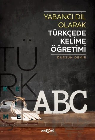 Yabancı Dil Olarak Türkçede Kelime Öğretimi – Dursun Demir – Akçağ Yayınları kitap kapağı