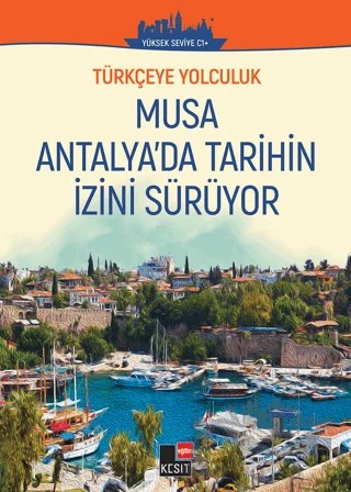 Türkçeye Yolculuk - Musa Antalya'da Tarihin İzini Sürüyor (Yüksek Seviye C1+) – Yakup Türkdil, Buse Büşra Türkdil – Kesit Yayınları kitap kapağı