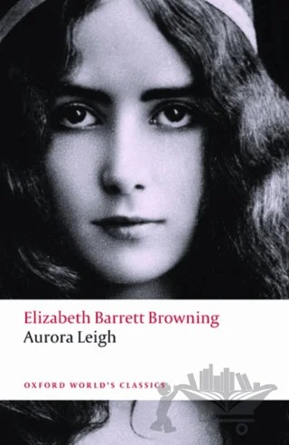 Aurora Leigh – Elizabeth Barrett Browning – Oxford University Press - Classics kitap kapağı