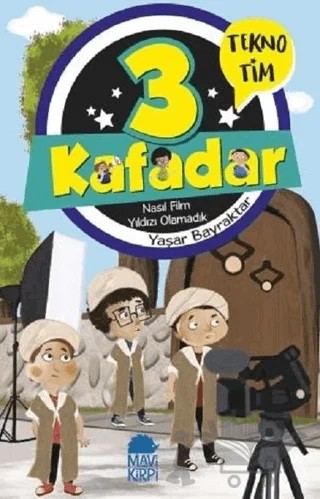3 Kafadar - Nasıl Film Yıldızı Olamadık – Yaşar Bayraktar – Mavi Kirpi Yayınları kitap kapağı