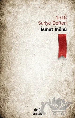 1916 Suriye Defteri - İsmet İnönü – Alper Çeker – Arnas kitap kapağı