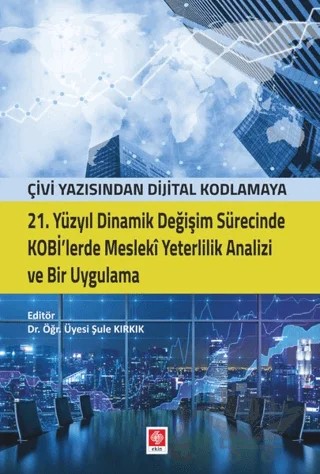 21. Yüzyıl Dinamik Değişim Sürecinde Kobi'lerde Mesleki Yeterlilik Analizi ve Bir Uygulama – Şule Kırkık – Ekin Basım Yayın kitap kapağı
