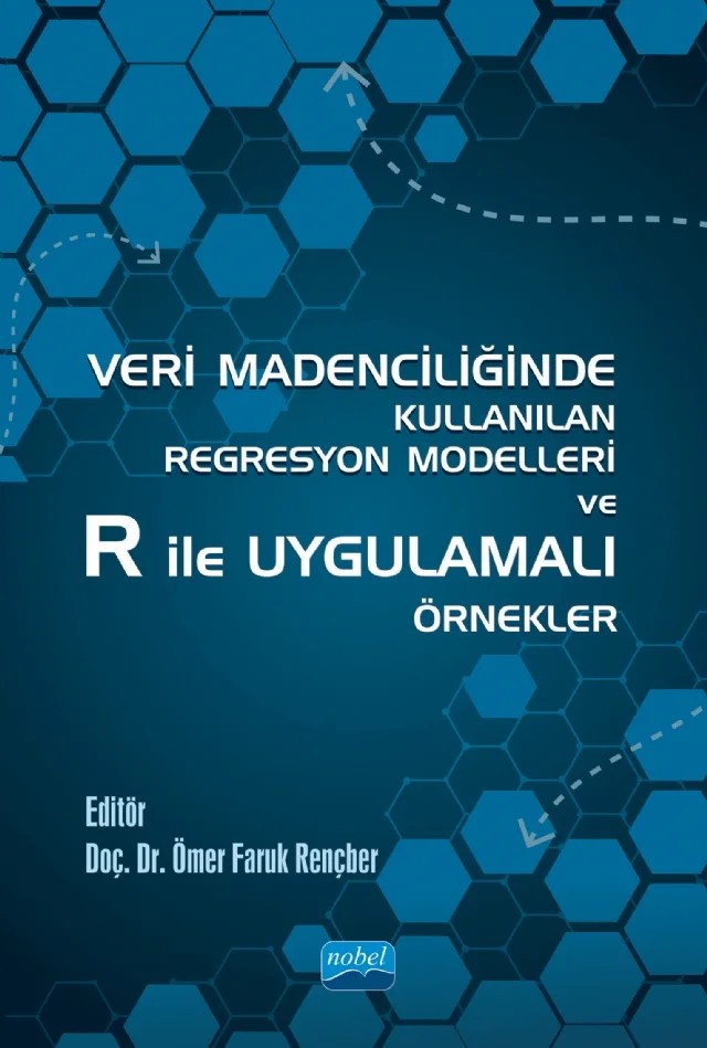Veri Madenciliğinde Kullanılan Regresyon Modelleri ve R ile Uygulamalı Örnekler – Emre Yakut, Erkut Tekeli, Hayri Abar, İlkay Altındağ, Orhan Abar, Ömer Faruk Rençber, Özlem Akay, Özlem Kuru, Sinan Mete – Nobel Akademik Yayıncılık kitap kapağı