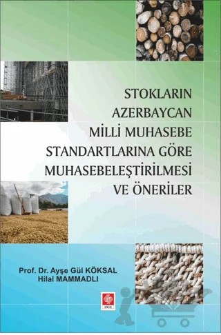 Stokların Azerbaycan Milli Muhasebe Standartlarına Göre Muhasebeleştirilmesi ve Öneriler – Ayşe Gül Köksal, Hilal Mammadlı – Ekin Basım Yayın kitap kapağı